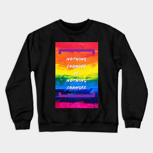 Nothing Changes Crewneck Sweatshirt by EMP